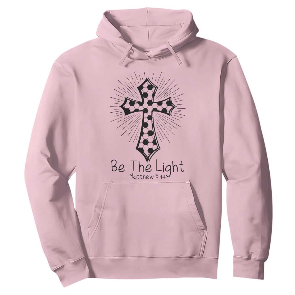 Be The Light Matthew 5 14 Hoodie Christian Soccer Faith Gift TS12 Light Pink Print Your Wear