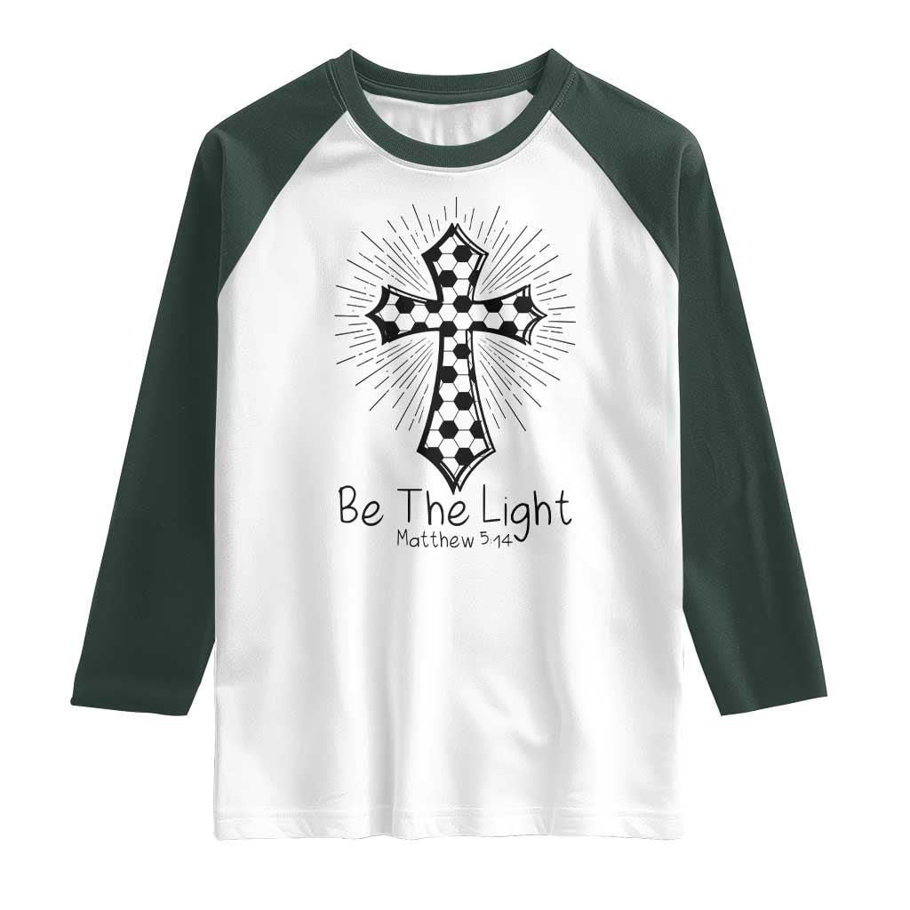 Be The Light Matthew 5 14 Raglan Shirt Christian Soccer Faith Gift TS12 White Dark Forest Green Print Your Wear