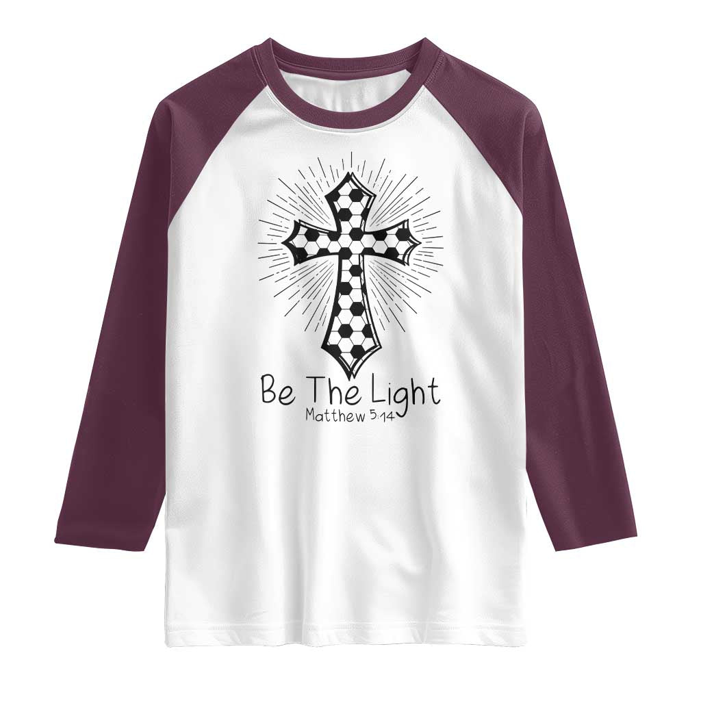 Be The Light Matthew 5 14 Raglan Shirt Christian Soccer Faith Gift TS12 White Maroon Print Your Wear