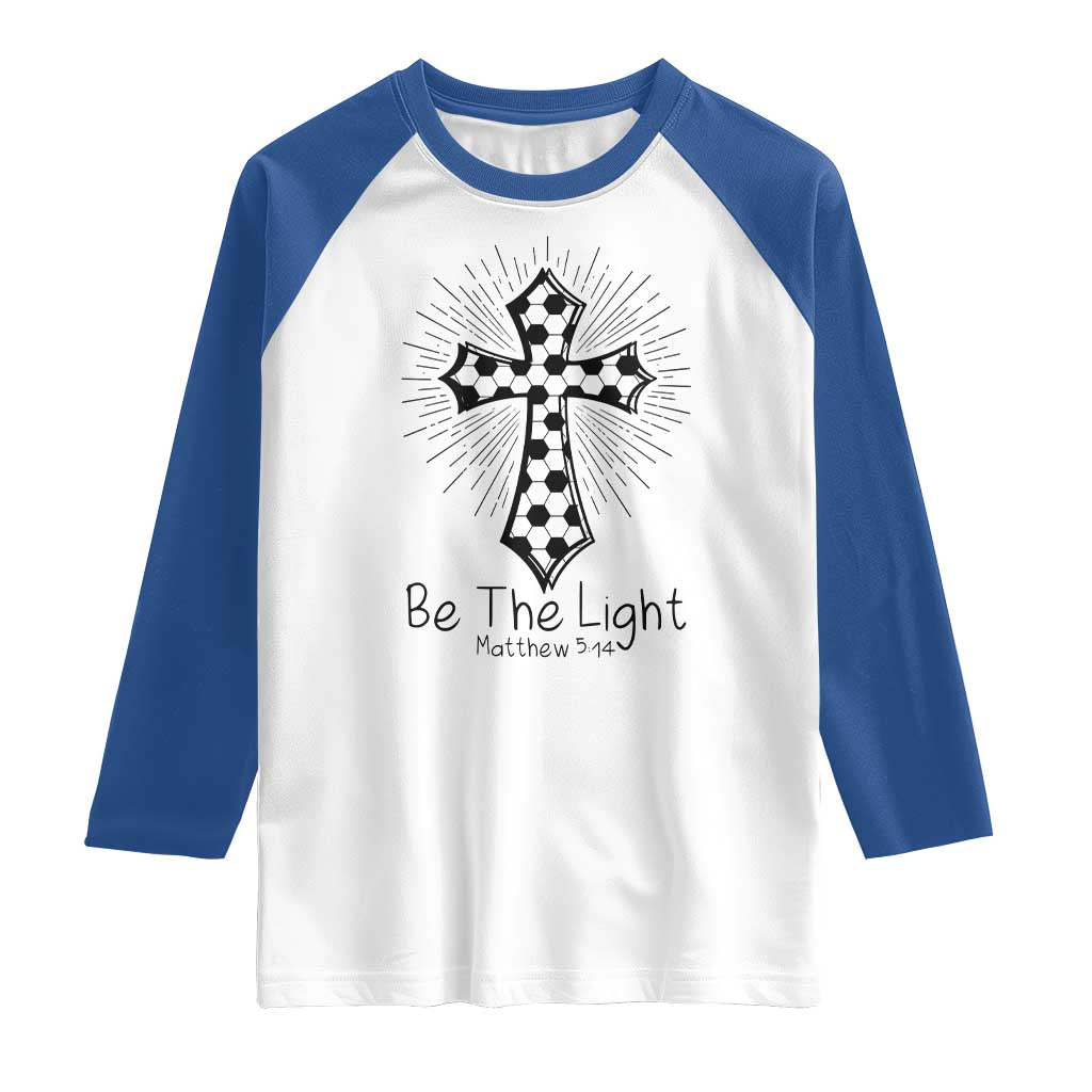 Be The Light Matthew 5 14 Raglan Shirt Christian Soccer Faith Gift TS12 White Royal Print Your Wear