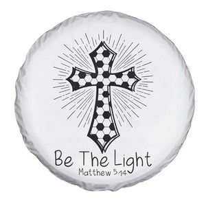 Be The Light Matthew 5 14 Spare Tire Cover Christian Soccer Faith Gift TS12 Print Your Wear