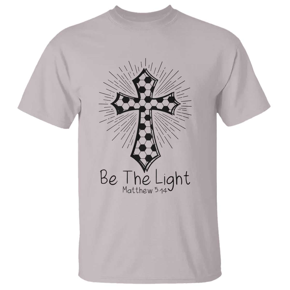 Be The Light Matthew 5 14 T Shirt Christian Soccer Faith Gift TS12 Ice Gray Print Your Wear