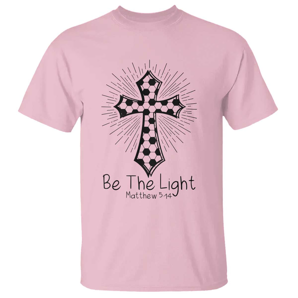 Be The Light Matthew 5 14 T Shirt Christian Soccer Faith Gift TS12 Light Pink Print Your Wear