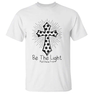 Be The Light Matthew 5 14 T Shirt Christian Soccer Faith Gift TS12 White Print Your Wear