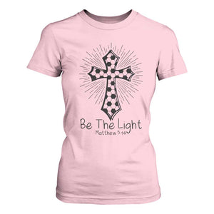 Be The Light Matthew 5 14 T Shirt For Women Christian Soccer Faith Gift TS12 Light Pink Print Your Wear