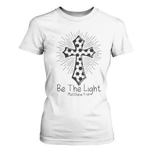 Be The Light Matthew 5 14 T Shirt For Women Christian Soccer Faith Gift TS12 White Print Your Wear