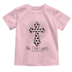 Be The Light Matthew 5 14 Toddler T Shirt Christian Soccer Faith Gift TS12 Light Pink Print Your Wear