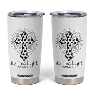 Be The Light Matthew 5 14 Tumbler Cup Christian Soccer Faith Gift TS12 White Print Your Wear