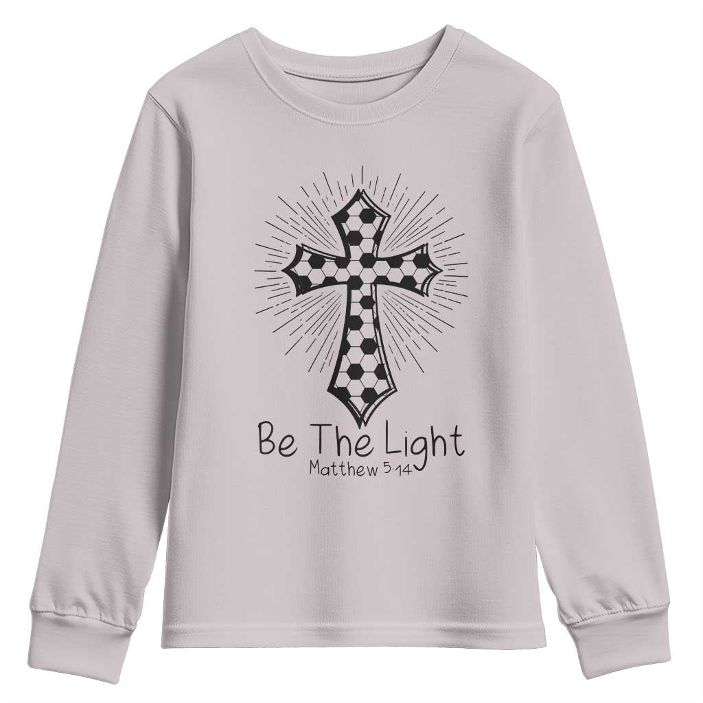 Be The Light Matthew 5 14 Youth Sweatshirt Christian Soccer Faith Gift TS12 Ice Gray Print Your Wear