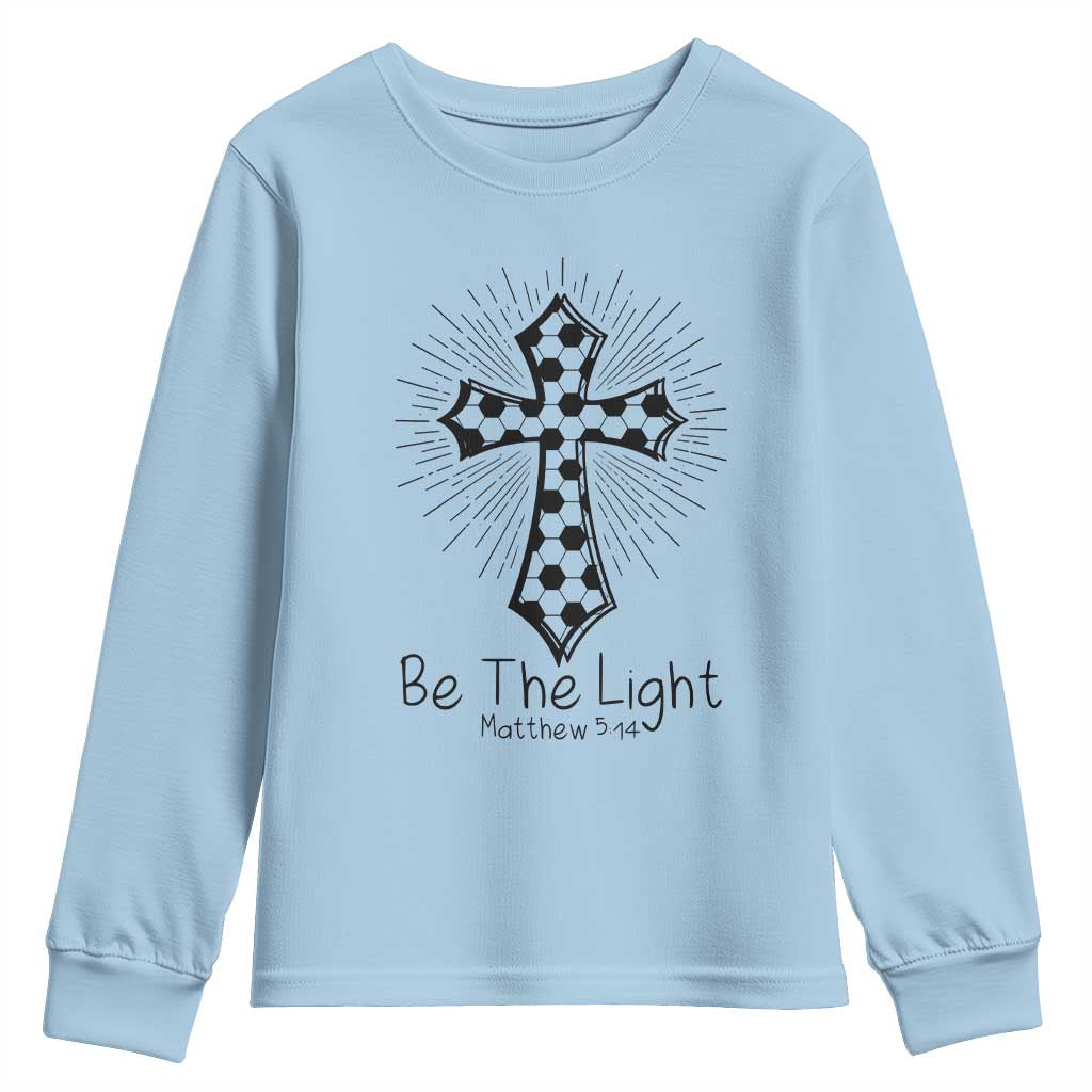 Be The Light Matthew 5 14 Youth Sweatshirt Christian Soccer Faith Gift TS12 Light Blue Print Your Wear