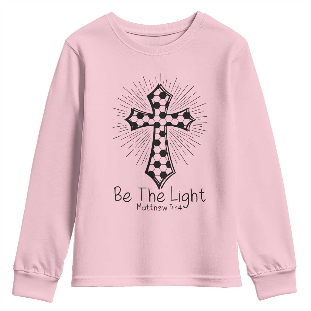 Be The Light Matthew 5 14 Youth Sweatshirt Christian Soccer Faith Gift TS12 Light Pink Print Your Wear