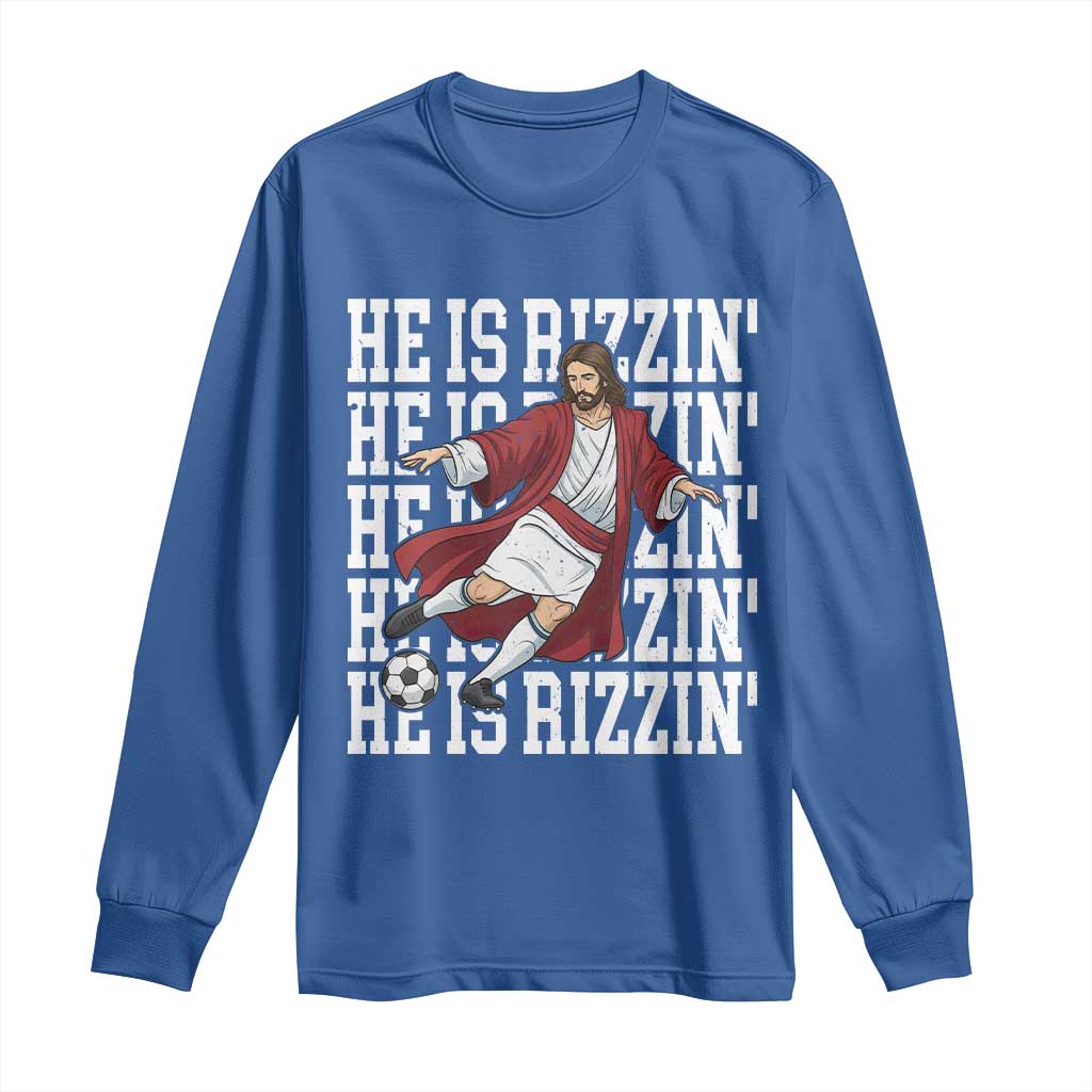He Is Rizzin Long Sleeve Shirt Funny Christian Soccer Lover Gift TS12 Royal Blue Print Your Wear