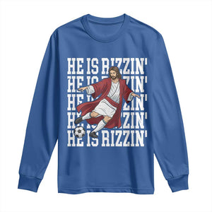 He Is Rizzin Long Sleeve Shirt Funny Christian Soccer Lover Gift TS12 Royal Blue Print Your Wear