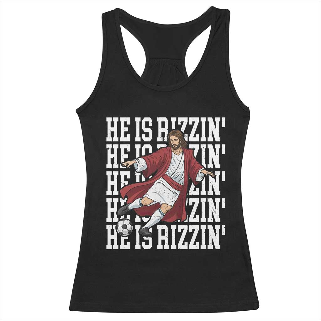 He Is Rizzin Racerback Tank Top Funny Christian Soccer Lover Gift TS12 Black Print Your Wear