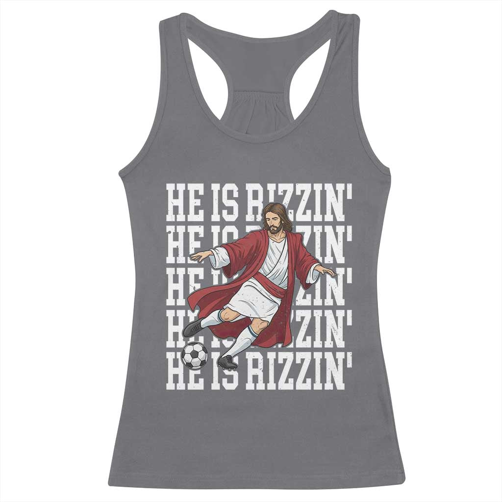 He Is Rizzin Racerback Tank Top Funny Christian Soccer Lover Gift TS12 Charcoal Print Your Wear