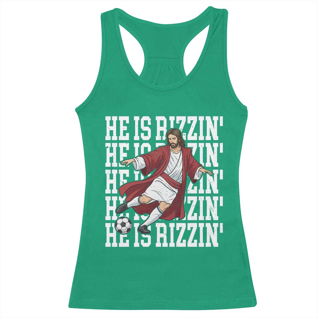 He Is Rizzin Racerback Tank Top Funny Christian Soccer Lover Gift TS12 Irish Green Print Your Wear