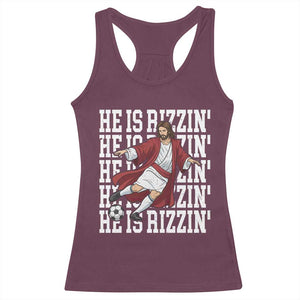 He Is Rizzin Racerback Tank Top Funny Christian Soccer Lover Gift TS12 Maroon Print Your Wear