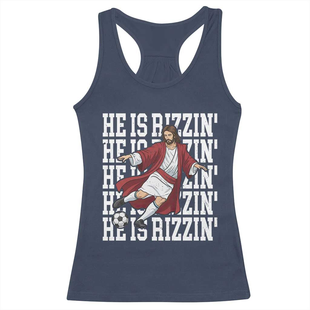 He Is Rizzin Racerback Tank Top Funny Christian Soccer Lover Gift TS12 Navy Print Your Wear