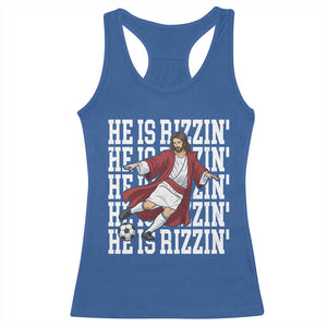 He Is Rizzin Racerback Tank Top Funny Christian Soccer Lover Gift TS12 Royal Blue Print Your Wear