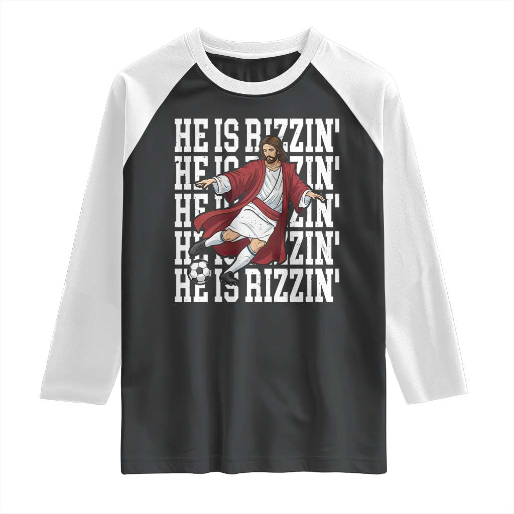 He Is Rizzin Raglan Shirt Funny Christian Soccer Lover Gift TS12 Black White Print Your Wear