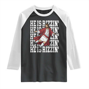 He Is Rizzin Raglan Shirt Funny Christian Soccer Lover Gift TS12 Black White Print Your Wear