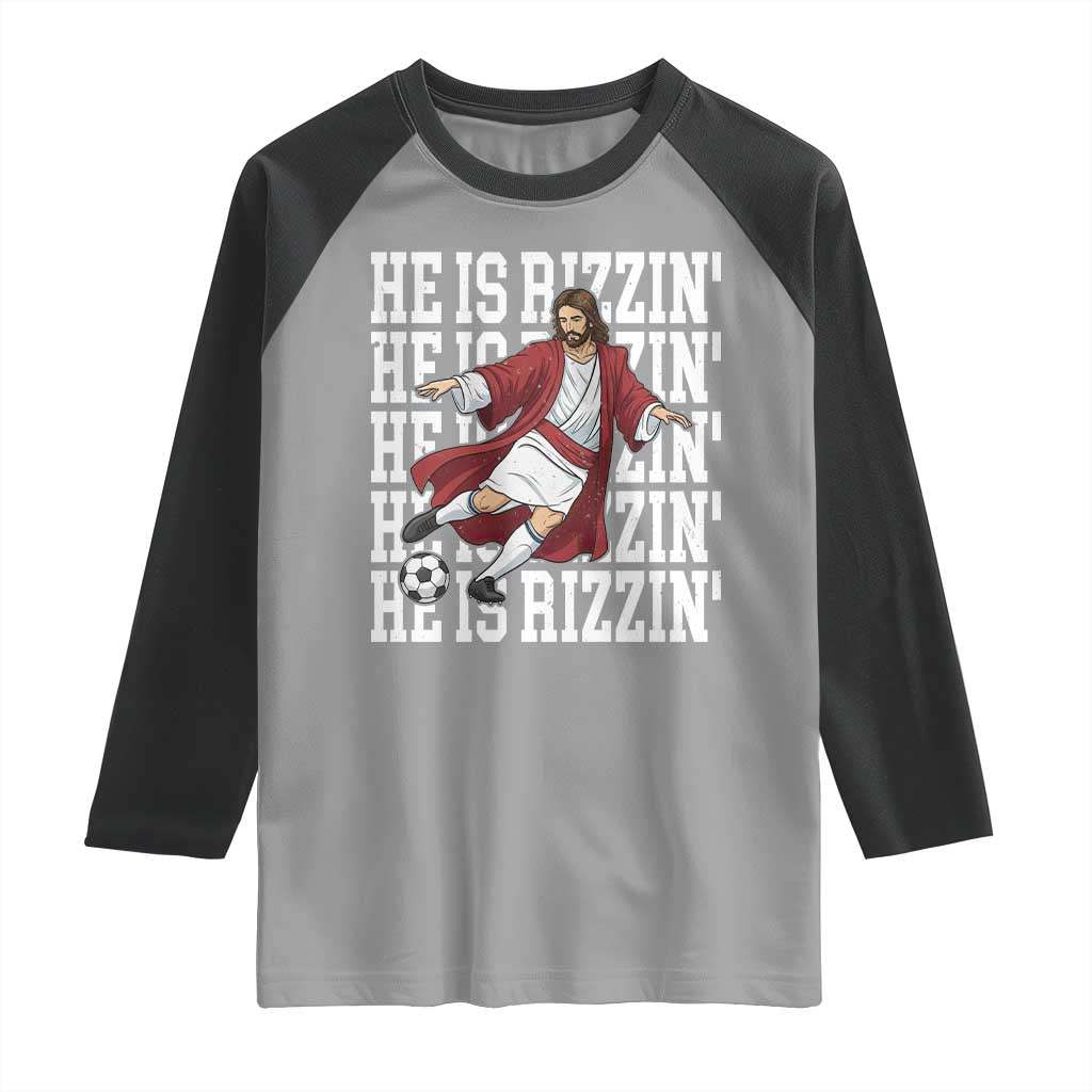 He Is Rizzin Raglan Shirt Funny Christian Soccer Lover Gift TS12 Sport Gray Black Print Your Wear