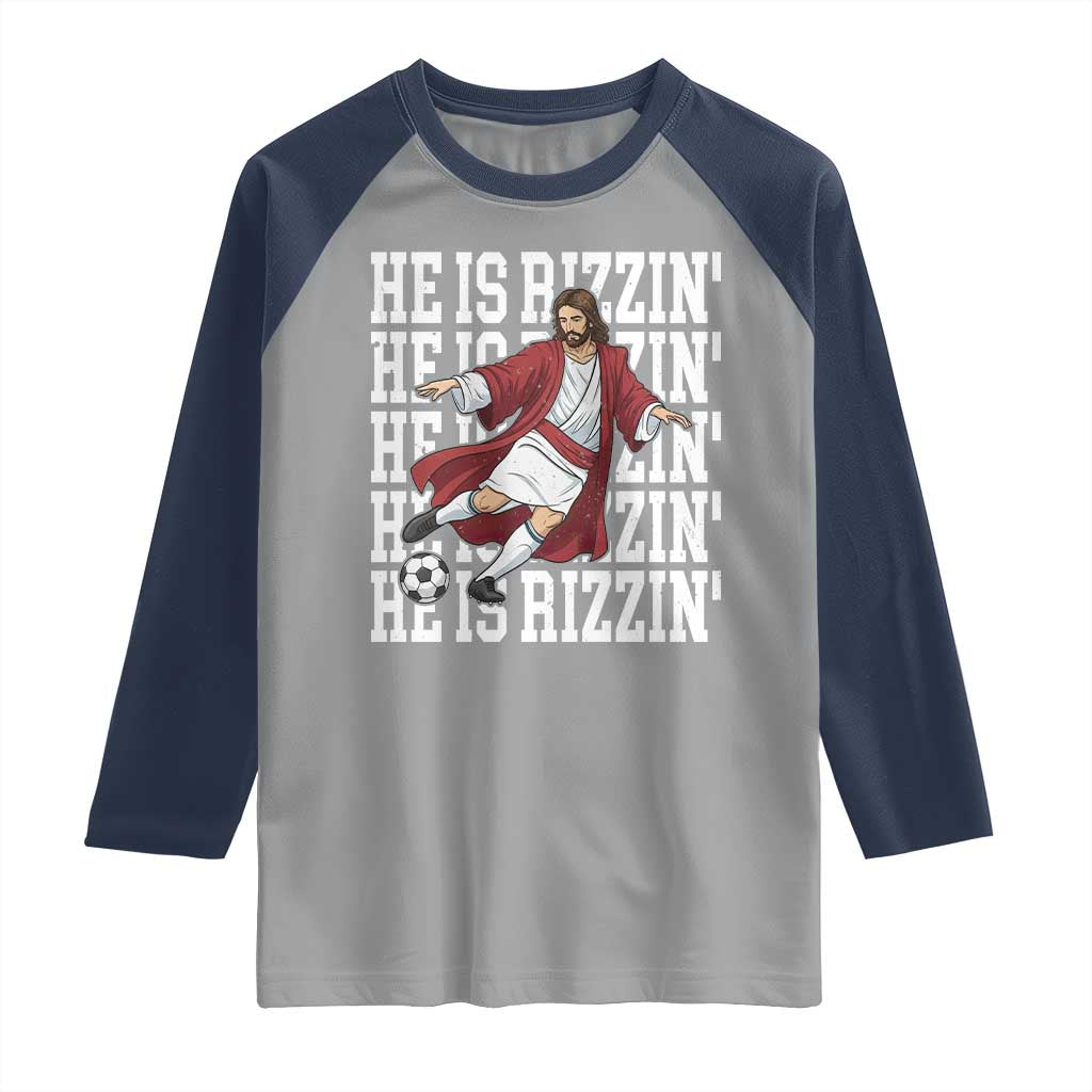 He Is Rizzin Raglan Shirt Funny Christian Soccer Lover Gift TS12 Sport Gray Navy Print Your Wear