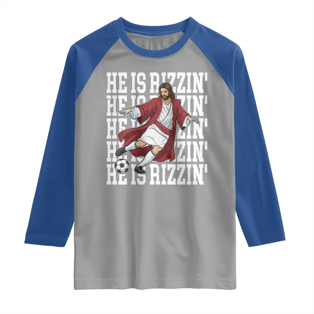 He Is Rizzin Raglan Shirt Funny Christian Soccer Lover Gift TS12 Sport Gray Royal Print Your Wear