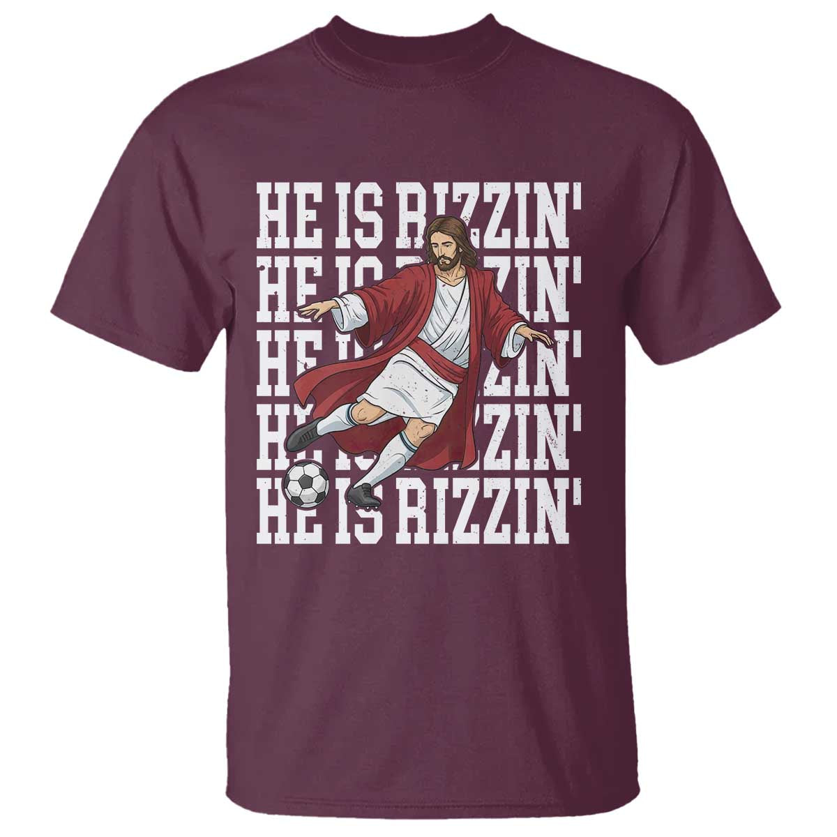 He Is Rizzin T Shirt Funny Christian Soccer Lover Gift TS12 Maroon Print Your Wear