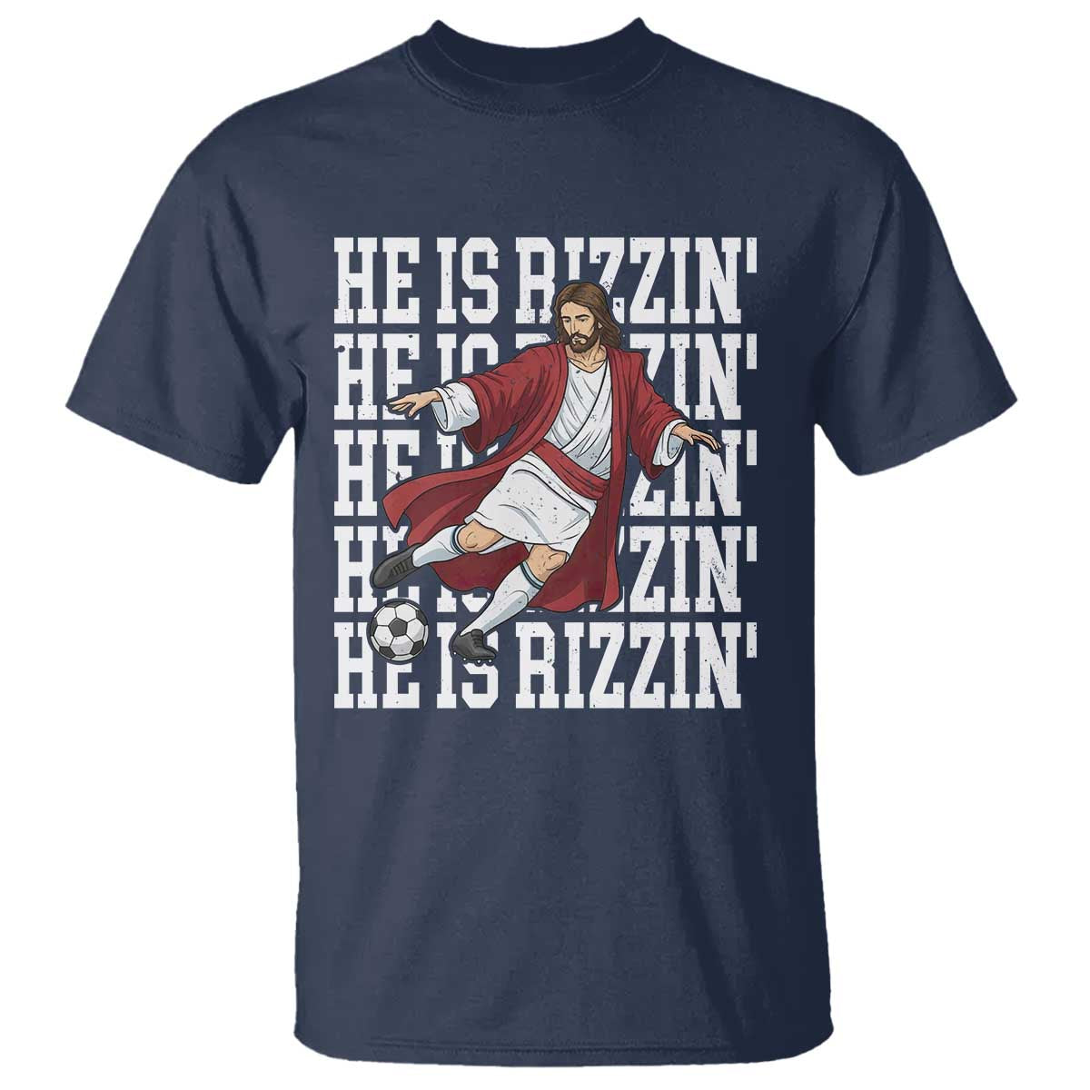 He Is Rizzin T Shirt Funny Christian Soccer Lover Gift TS12 Navy Print Your Wear