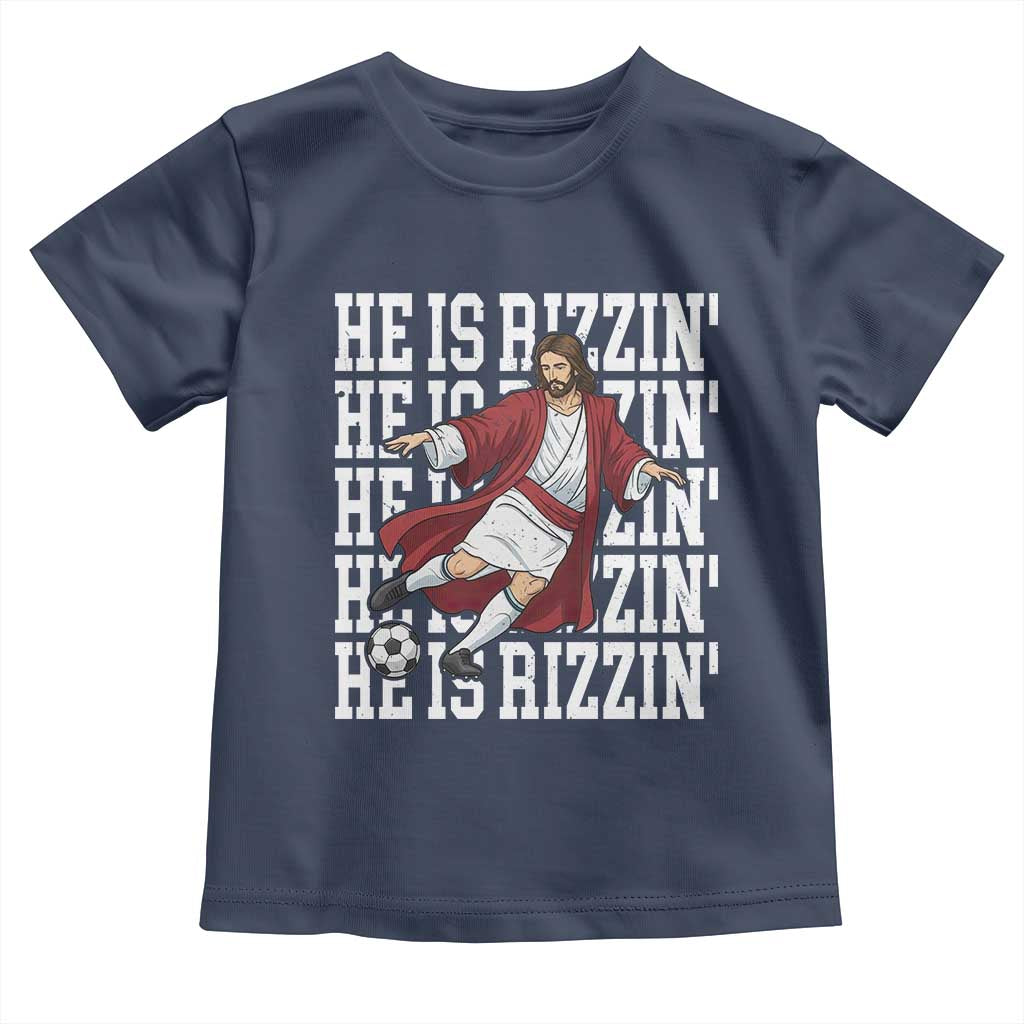 He Is Rizzin Toddler T Shirt Funny Christian Soccer Lover Gift TS12 Navy Print Your Wear