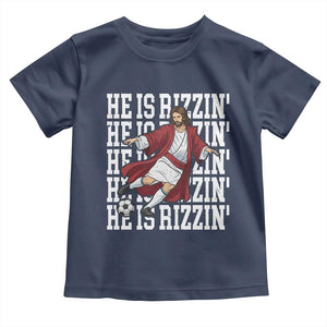 He Is Rizzin Toddler T Shirt Funny Christian Soccer Lover Gift TS12 Navy Print Your Wear
