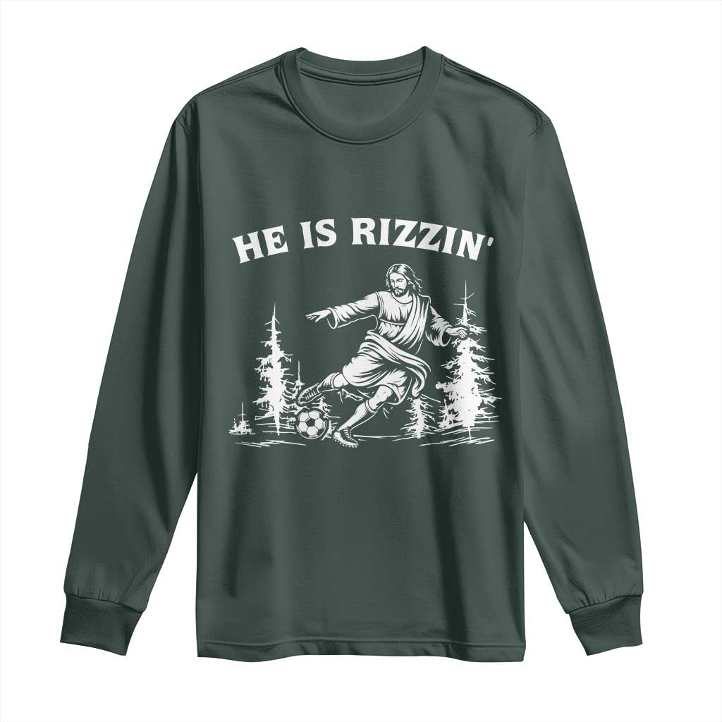 He Is Rizzin Long Sleeve Shirt Christian Soccer Funny Gift For Believers TS12 Dark Forest Green Print Your Wear