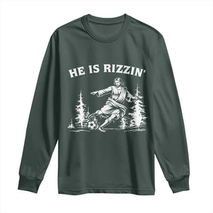 He Is Rizzin Long Sleeve Shirt Christian Soccer Funny Gift For Believers TS12 Dark Forest Green Print Your Wear
