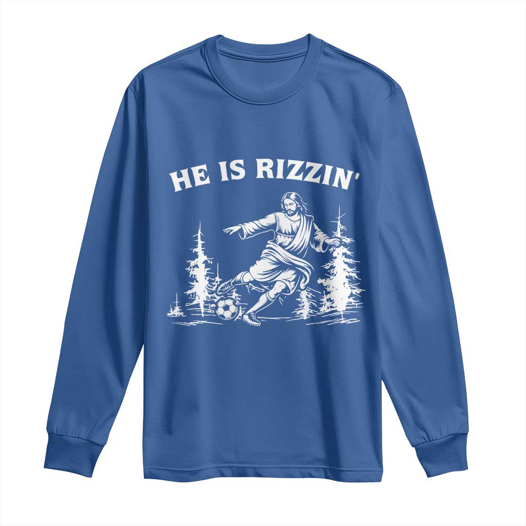 He Is Rizzin Long Sleeve Shirt Christian Soccer Funny Gift For Believers TS12 Royal Blue Print Your Wear