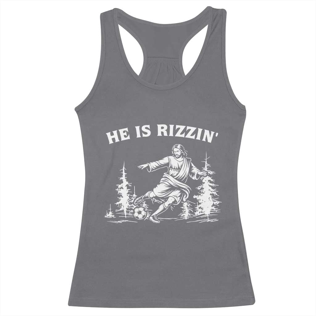 He Is Rizzin Racerback Tank Top Christian Soccer Funny Gift For Believers TS12 Charcoal Print Your Wear