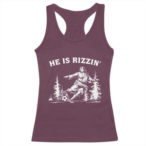 He Is Rizzin Racerback Tank Top Christian Soccer Funny Gift For Believers TS12 Maroon Print Your Wear