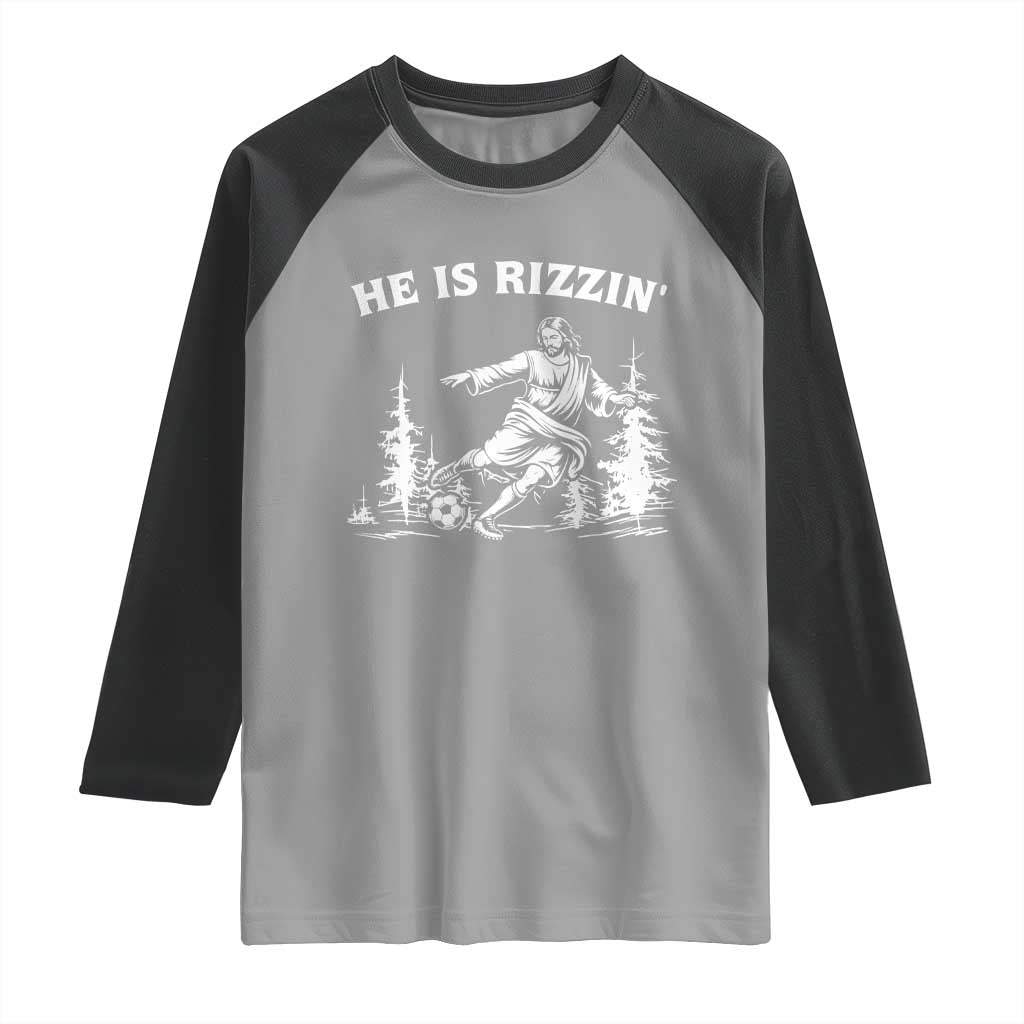 He Is Rizzin Raglan Shirt Christian Soccer Funny Gift For Believers TS12 Sport Gray Black Print Your Wear
