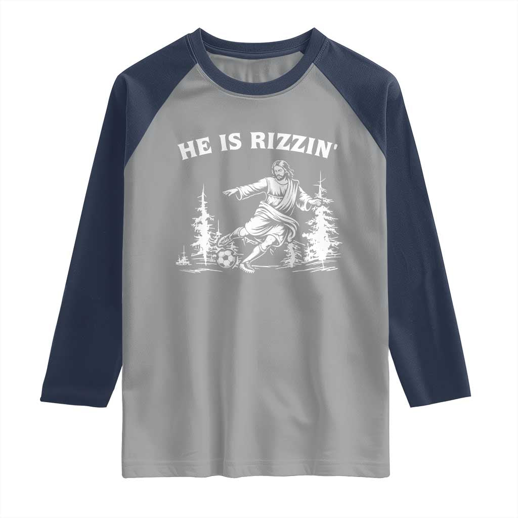 He Is Rizzin Raglan Shirt Christian Soccer Funny Gift For Believers TS12 Sport Gray Navy Print Your Wear