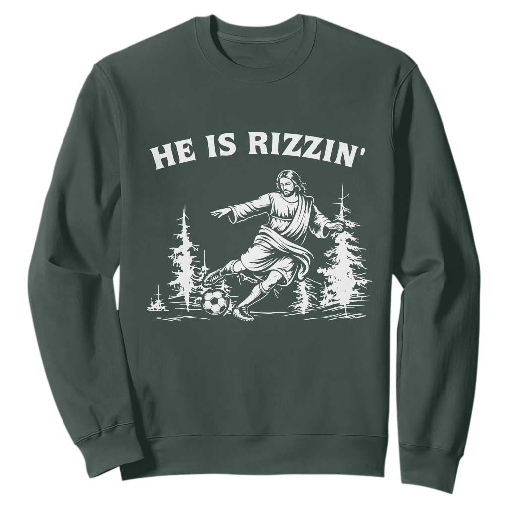 He Is Rizzin Sweatshirt Christian Soccer Funny Gift For Believers TS12 Dark Forest Green Print Your Wear