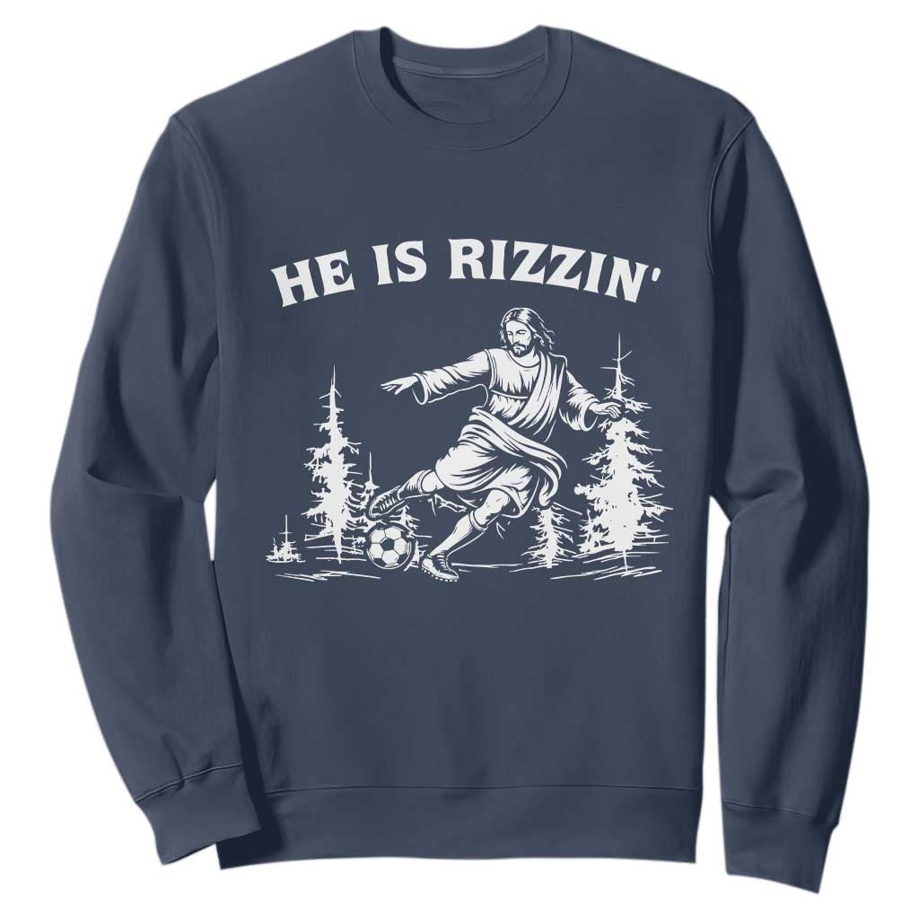 He Is Rizzin Sweatshirt Christian Soccer Funny Gift For Believers TS12 Navy Print Your Wear