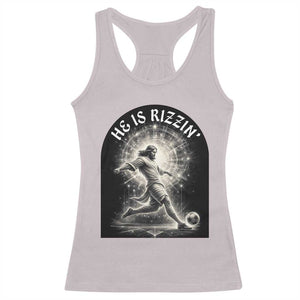 He Is Rizzin Racerback Tank Top Funny Christian Faith Soccer Player Gift TS12 Ice Gray Print Your Wear