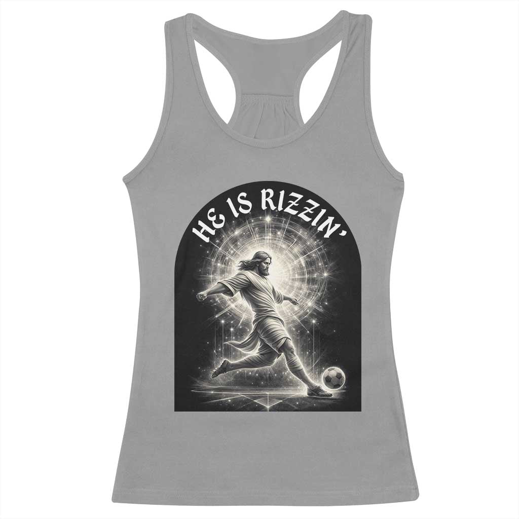 He Is Rizzin Racerback Tank Top Funny Christian Faith Soccer Player Gift TS12 Sport Gray Print Your Wear