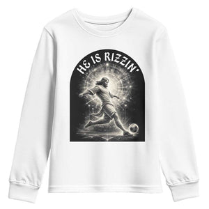He Is Rizzin Youth Sweatshirt Funny Christian Faith Soccer Player Gift TS12 White Print Your Wear