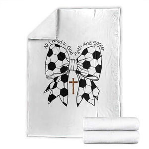 All I Need Is God Faith And Soccer Throw Blanket Christian Gift TS12 White Print Your Wear