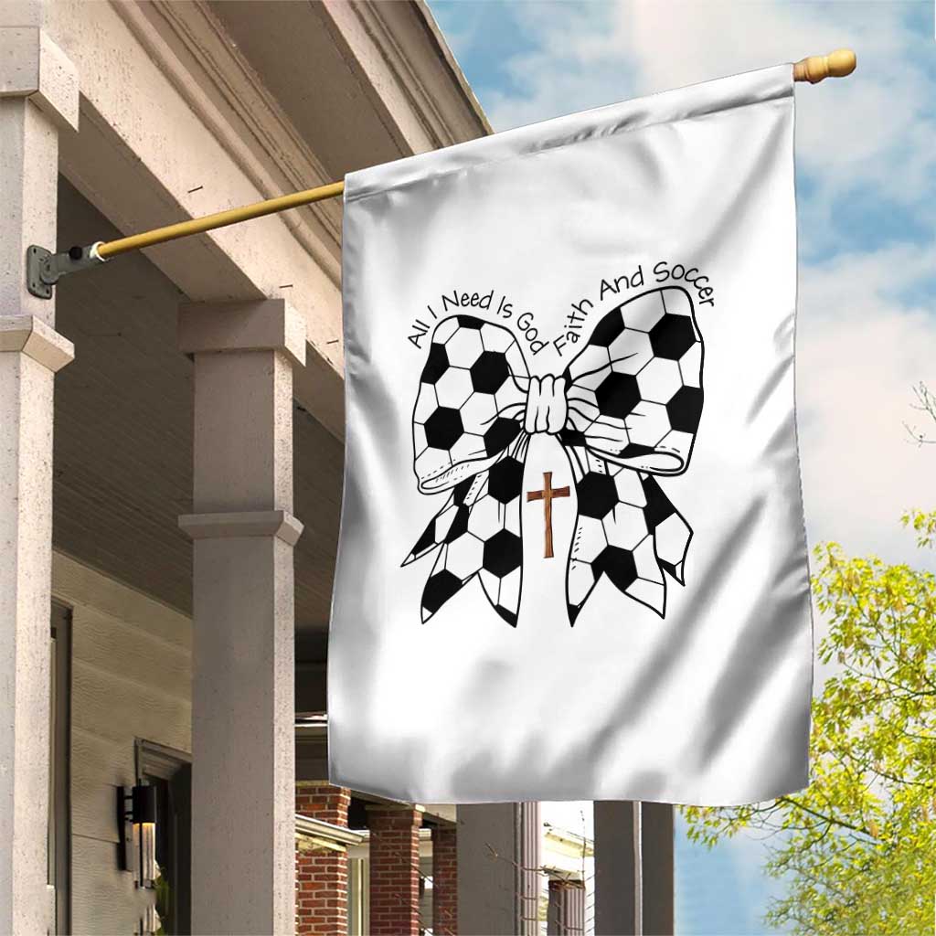 All I Need Is God Faith And Soccer Garden Flag Christian Gift TS12 Print Your Wear