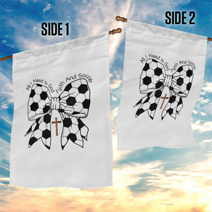 All I Need Is God Faith And Soccer Garden Flag Christian Gift TS12 Print Your Wear