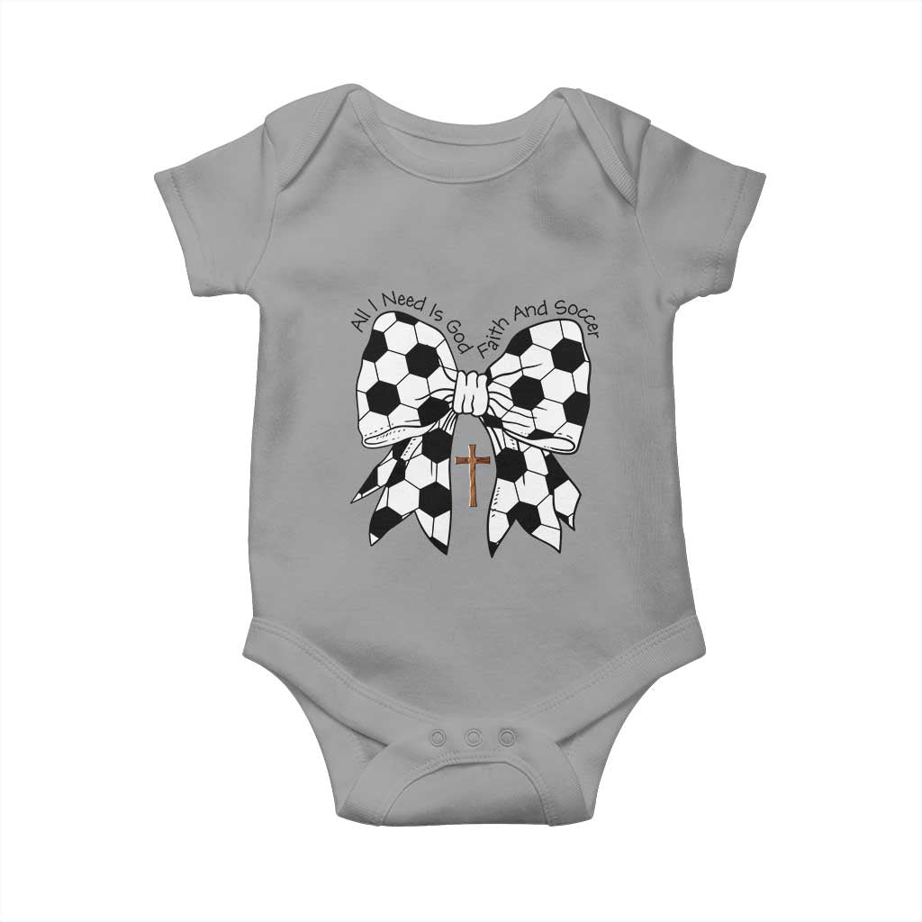 All I Need Is God Faith And Soccer Baby Onesie Christian Gift TS12 Sport Gray Print Your Wear