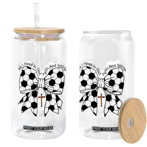 All I Need Is God Faith And Soccer Glass Can Christian Gift TS12 Print Your Wear