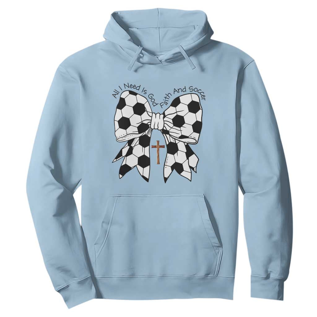 All I Need Is God Faith And Soccer Hoodie Christian Gift TS12 Light Blue Print Your Wear